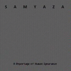 Samyaza : A Reportage of Human Ignorance